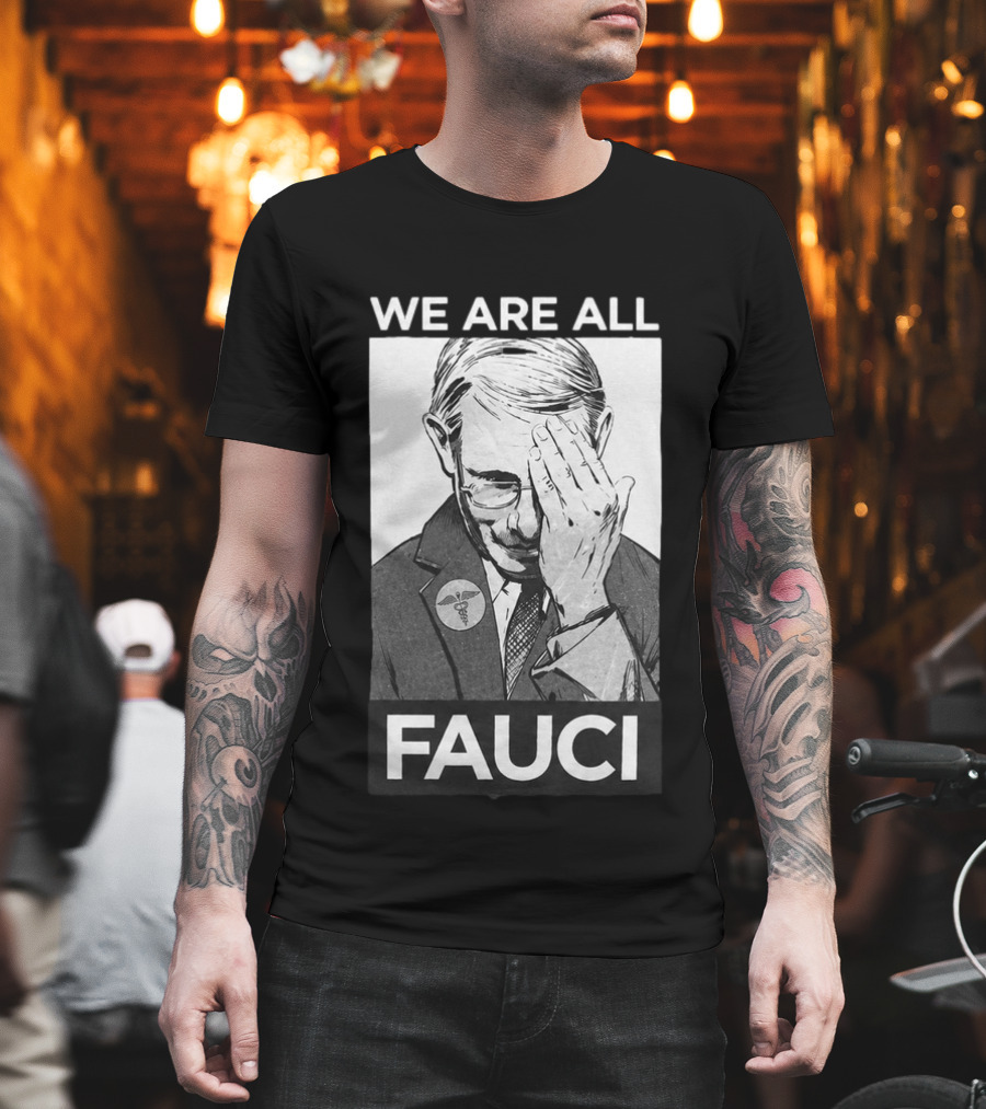 We Are All Fauci T-Shirt
