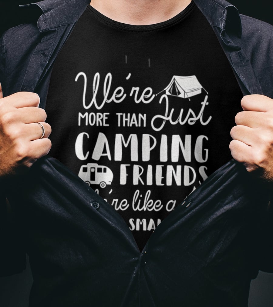 We're More Than Just Camping Friends Like A Really Small Gang T-Shirt