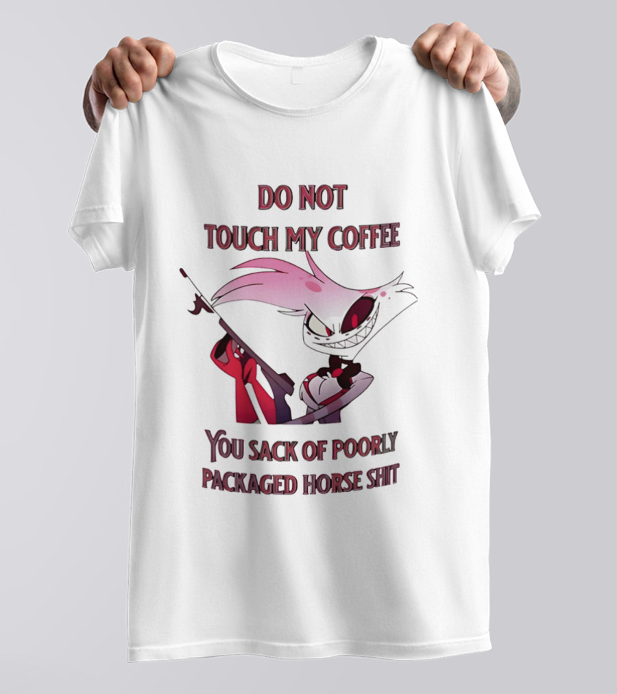 Do Not Touch My Coffee You Sack Of Poorly Packaged Horse Shit Cartoon T-Shirt