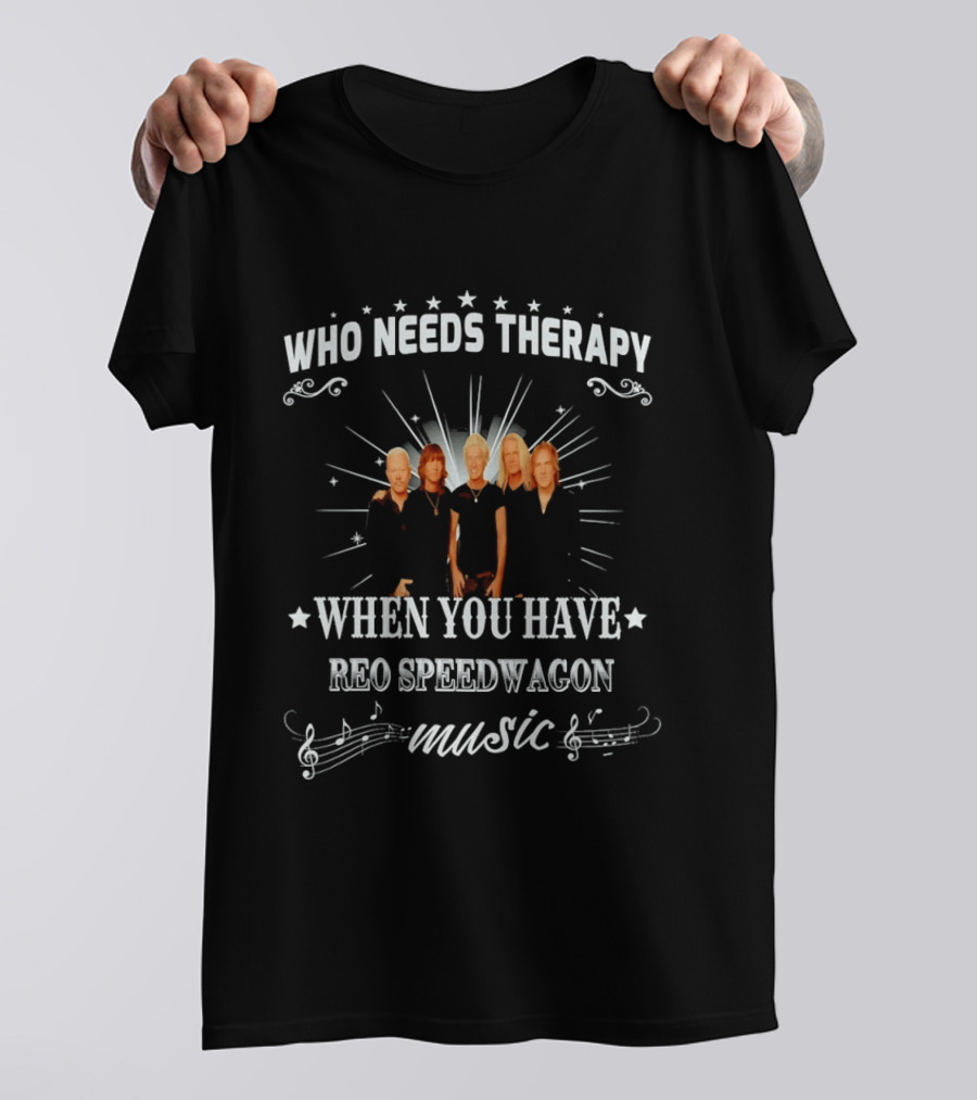 Who Needs Therapy When You Have Reo Speedwagon Music Band Members Stars Notes T-Shirt