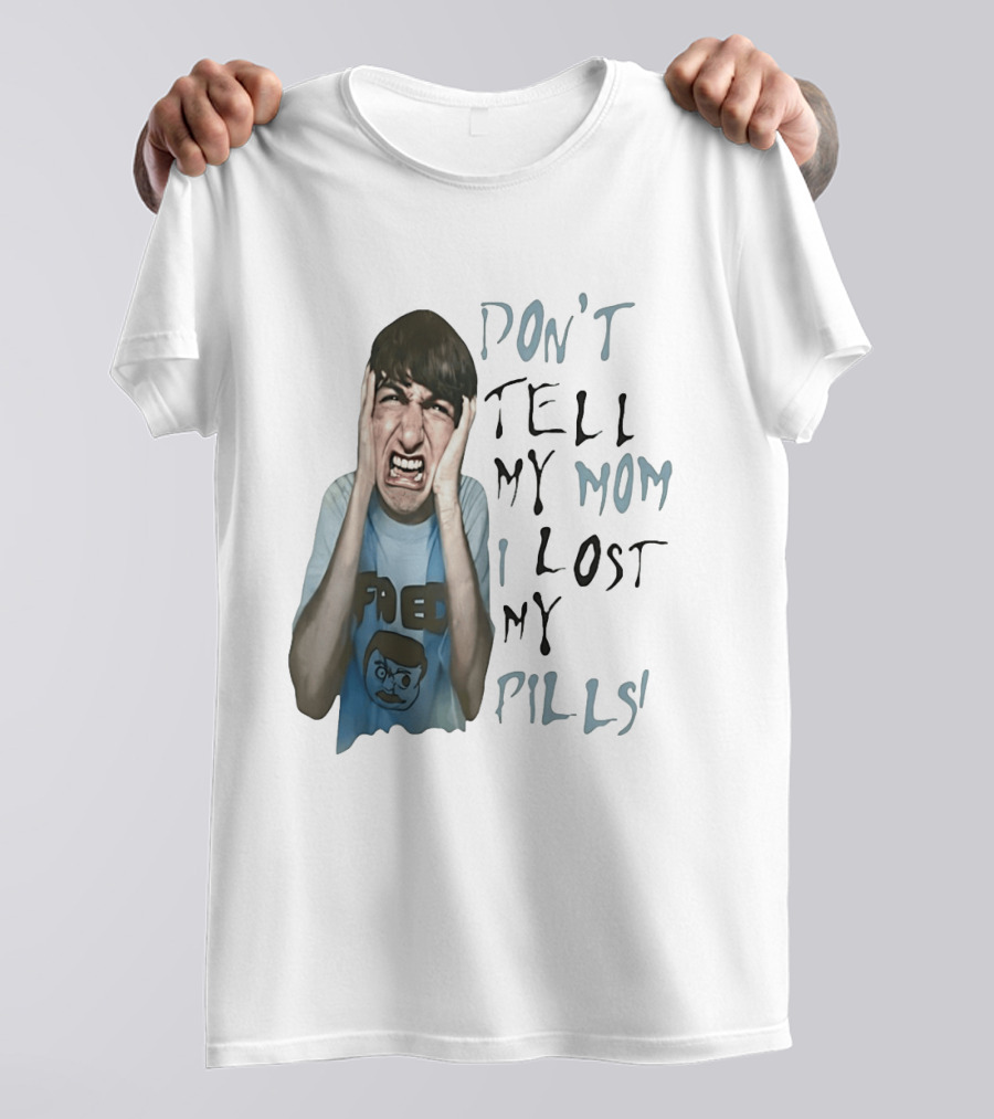 Don't Tell My Mom I Lost My Pills Fred Cartoon T-Shirt