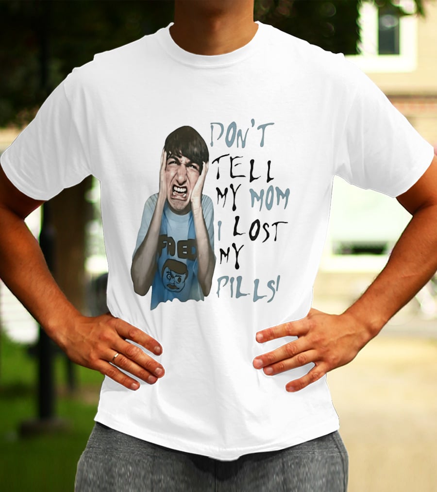 Don't Tell My Mom I Lost My Pills Fred Cartoon T-Shirt