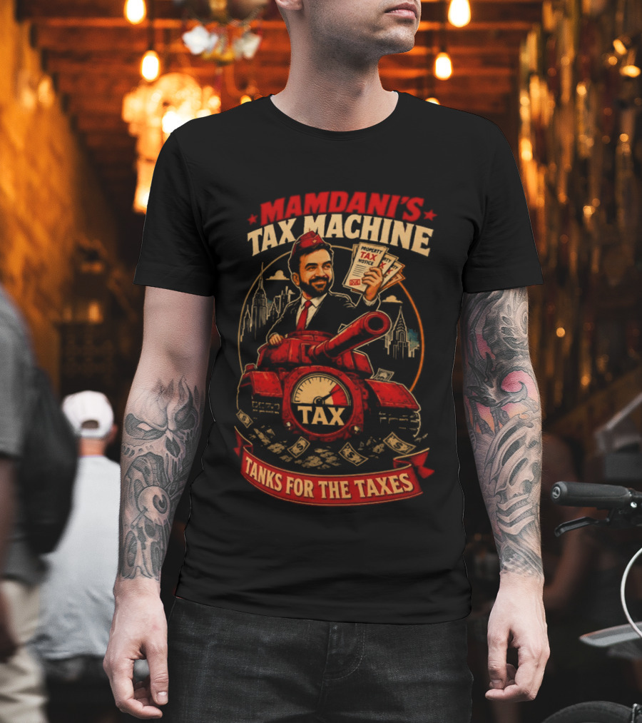 Mamdani's Tax Machine Tanks For The Taxes NYC T-Shirt