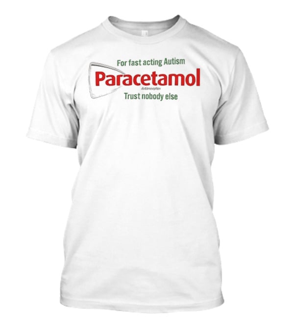 For Fast Acting Relief Paracetamol Trust Nobody Else T-Shirt