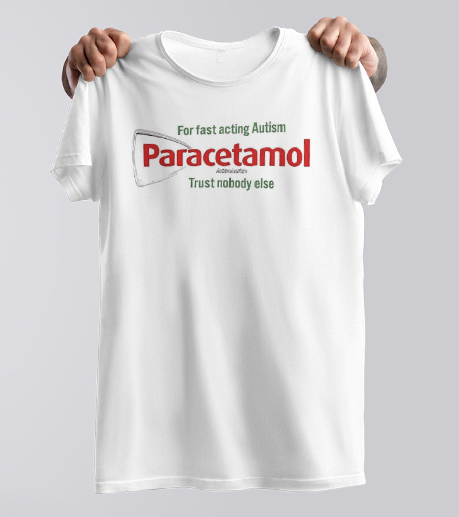 For Fast Acting Relief Paracetamol Trust Nobody Else T-Shirt