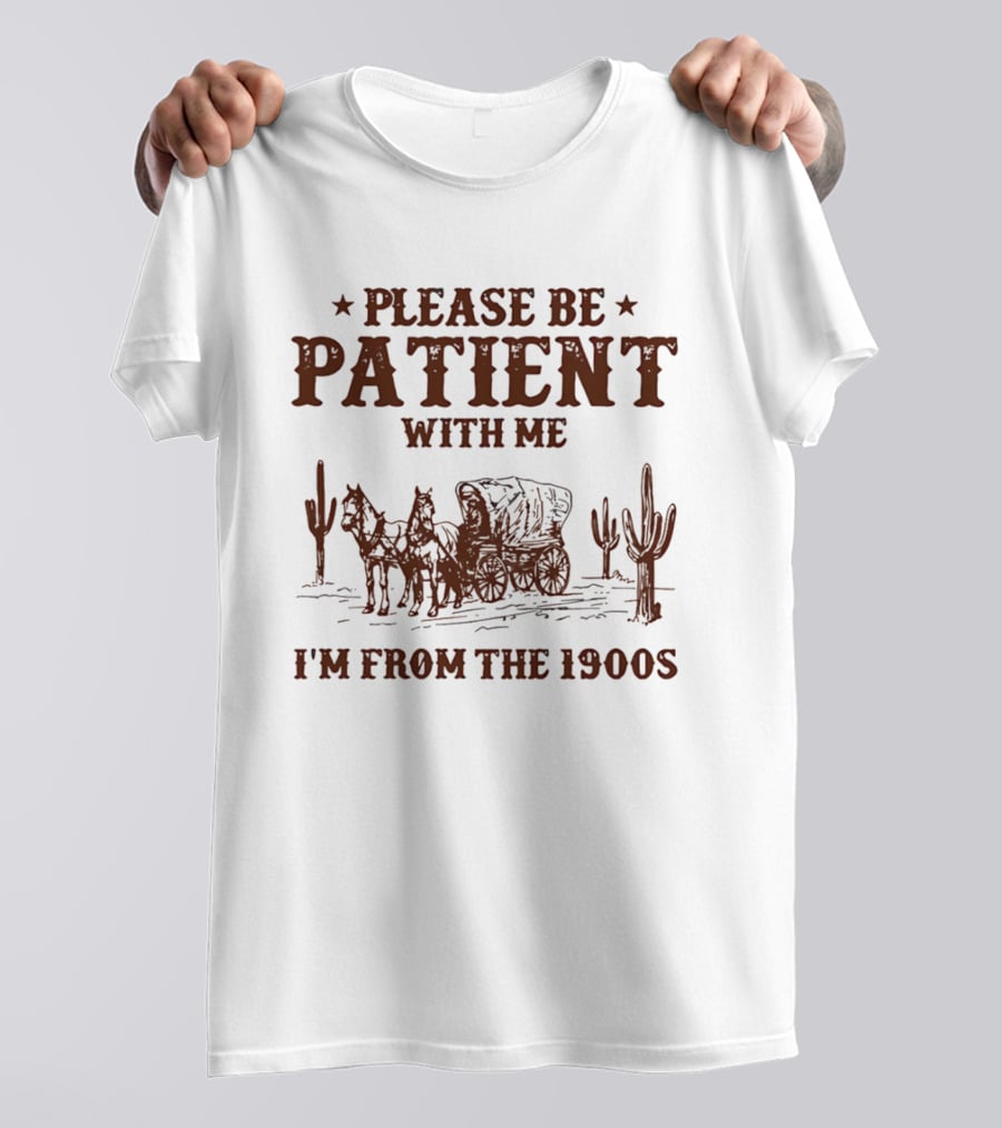 Please Be Patient With Me I'm From The 1900s Wagon Desert Cacti T-Shirt
