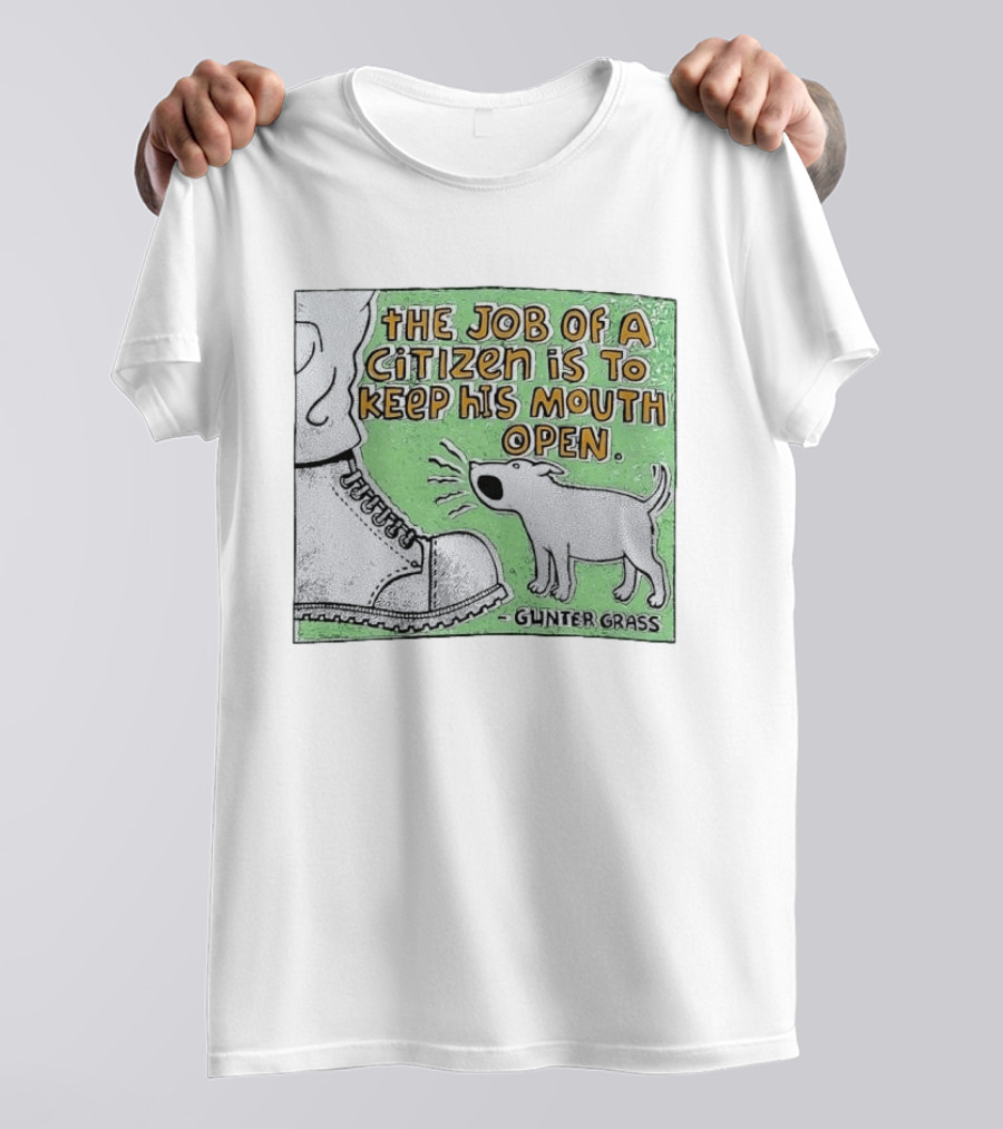 The Job Of A Citizen Is To Keep His Mouth Open Gunter Grass Barking Dog T-Shirt