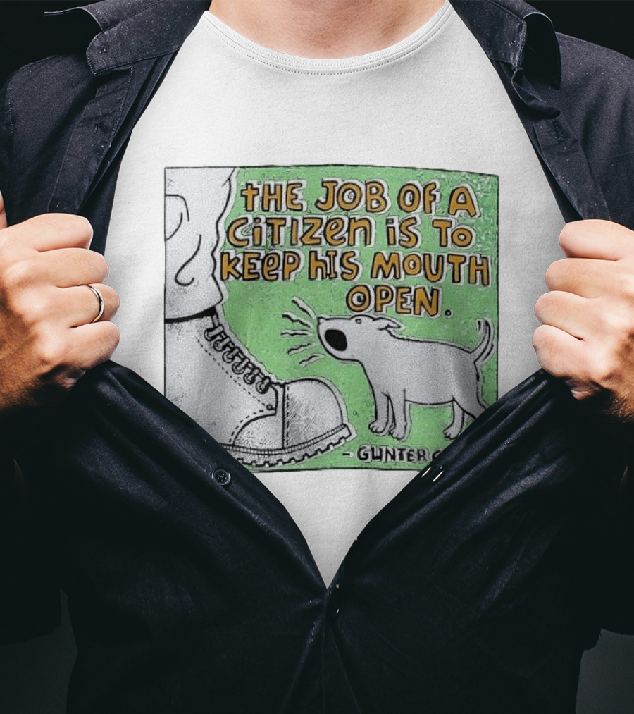 The Job Of A Citizen Is To Keep His Mouth Open Gunter Grass Barking Dog T-Shirt