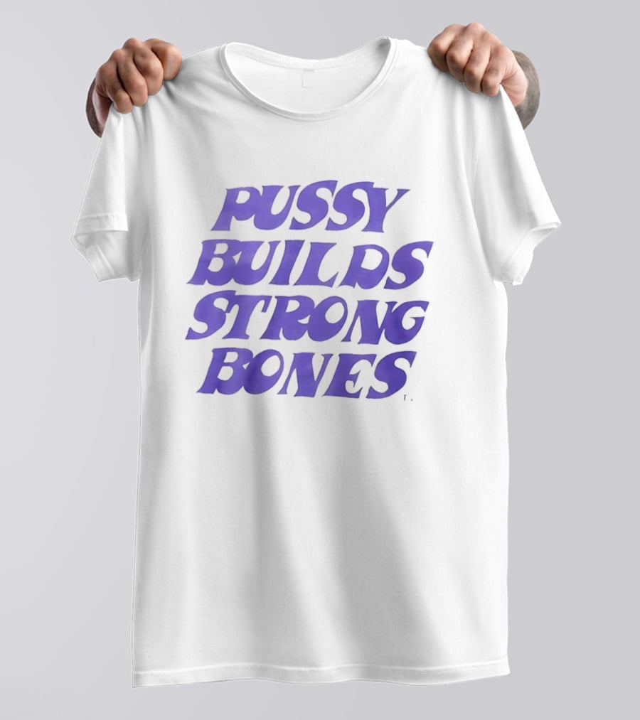 Pussy Builds Strong Bones Bold Blue Lettering T-Shirt