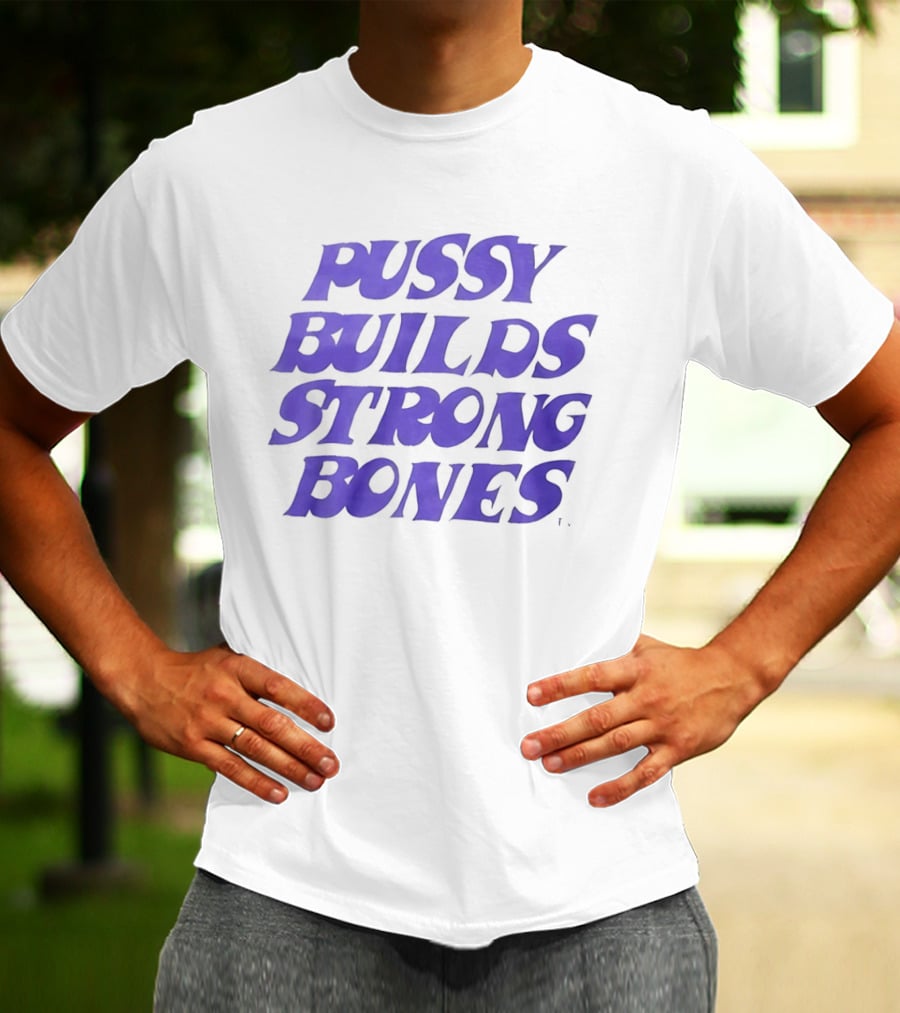 Pussy Builds Strong Bones Bold Blue Lettering T-Shirt