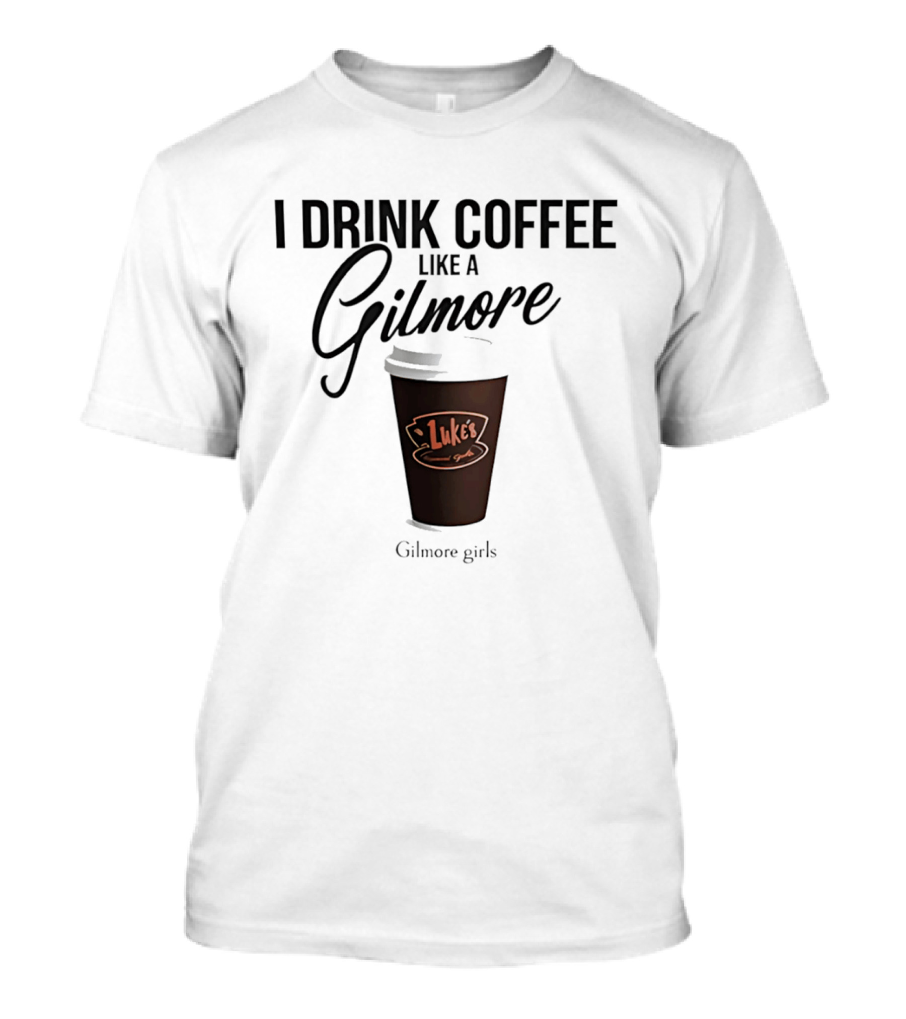 I Drink Coffee Like A Gilmore Luke's Gilmore Girls T-Shirt