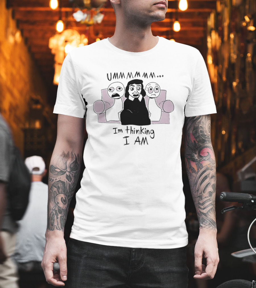 UMMMMMM René Descartes I'm Thinking I Am Philosophy T-Shirt
