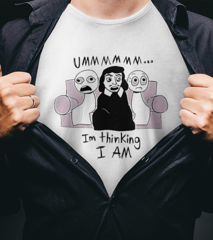 UMMMMMM René Descartes I'm Thinking I Am Philosophy T-Shirt