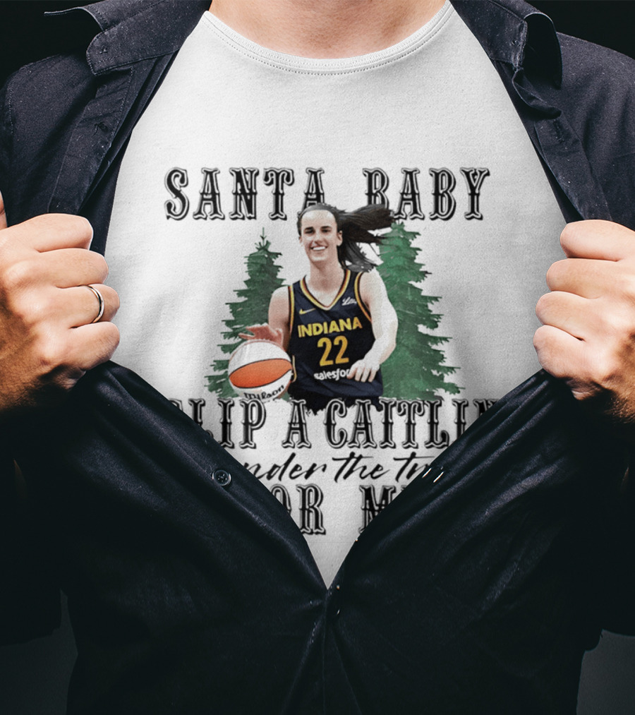 Santa Baby Slip A Caitlin Indiana 22 Under The Tree For Me T-Shirt