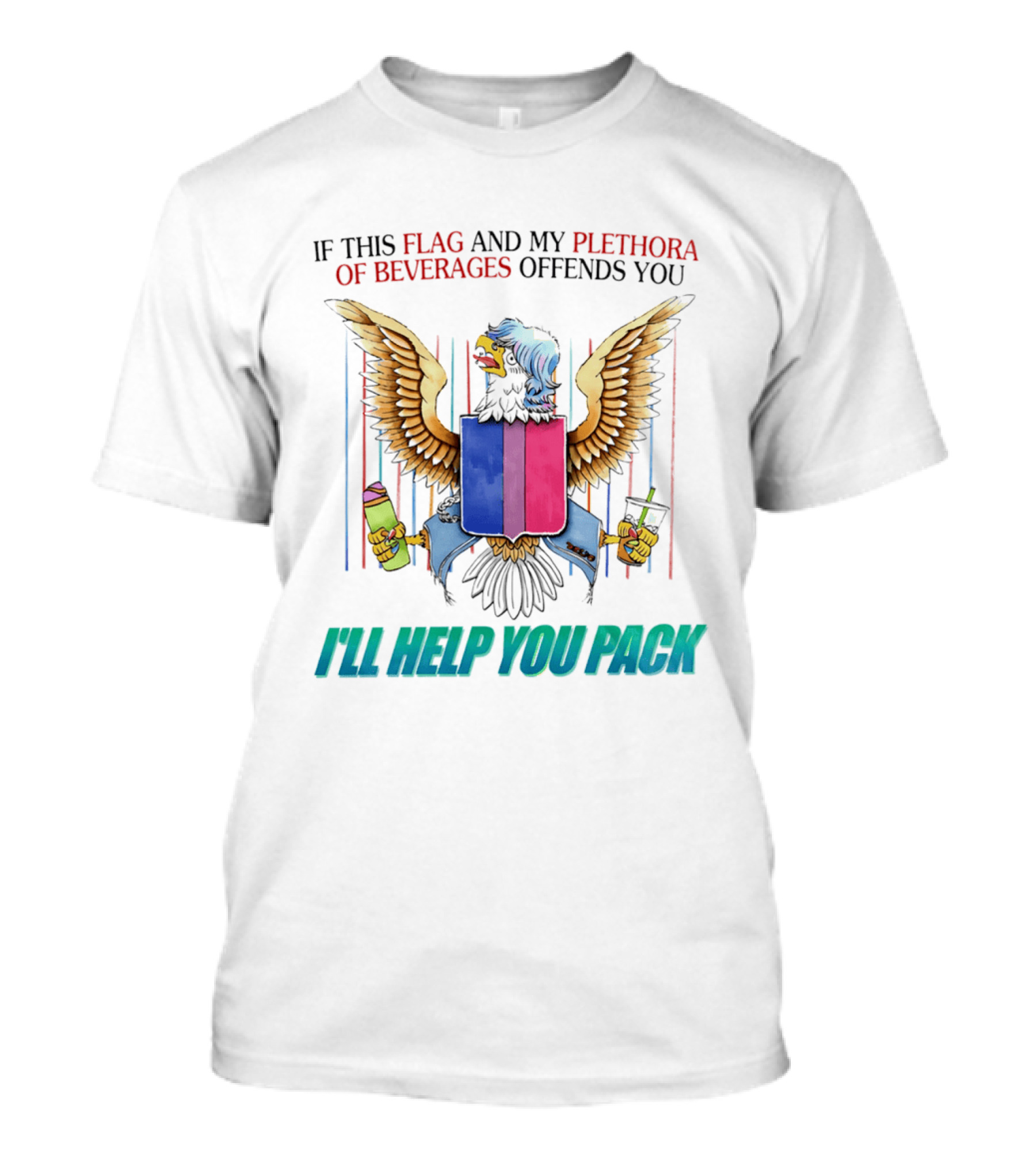 If This Flag And My Plethora Of Beverages Offends You I'll Help You Pack Eagle Holding Drinks T-Shirt