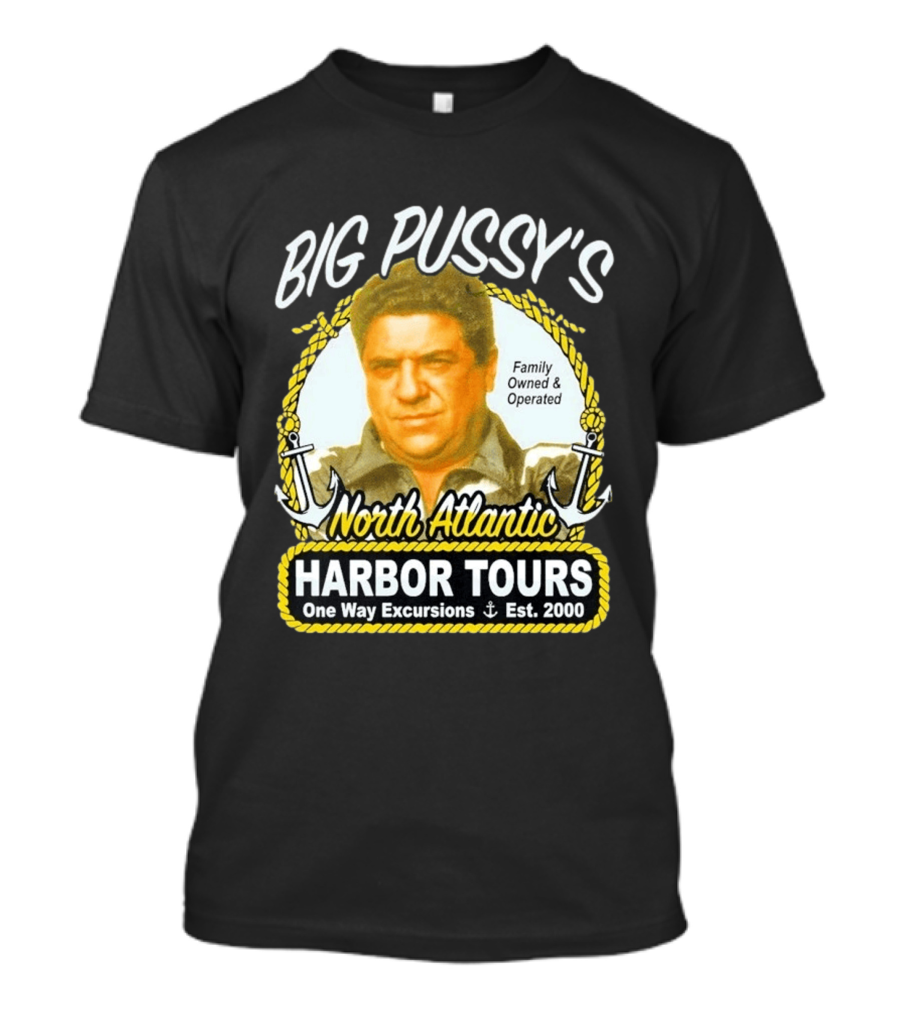Big Pussy's Harbor Tours North Atlantic One Way Excursions Family Owned Est 2000 T-Shirt