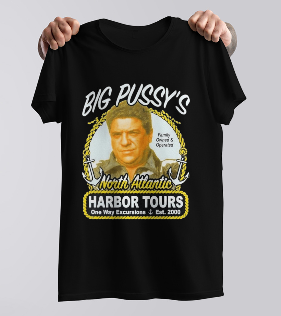 Big Pussy's Harbor Tours North Atlantic One Way Excursions Family Owned Est 2000 T-Shirt