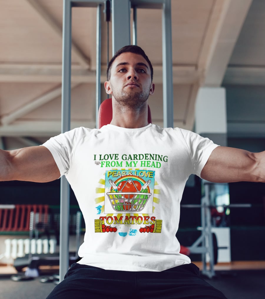I Love Gardening From My Head Peas And Love Tomatoes T-Shirt