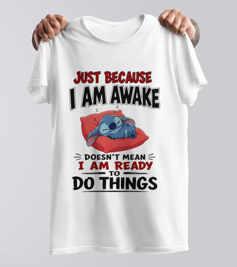 Stitch Just Because I Am Awake Doesn't Mean I Am Ready To Do Things Sleeping Pillow T-Shirt