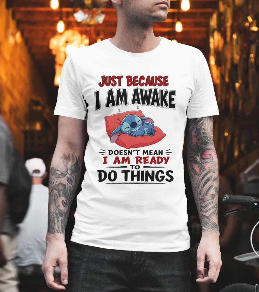 Stitch Just Because I Am Awake Doesn't Mean I Am Ready To Do Things Sleeping Pillow T-Shirt