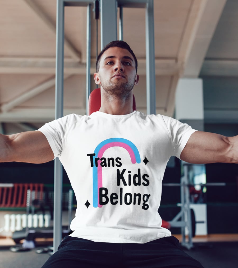 Trans Kids Belong Rainbow LGBTQ+ Support T-Shirt