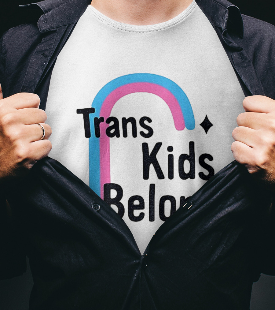 Trans Kids Belong Rainbow LGBTQ+ Support T-Shirt