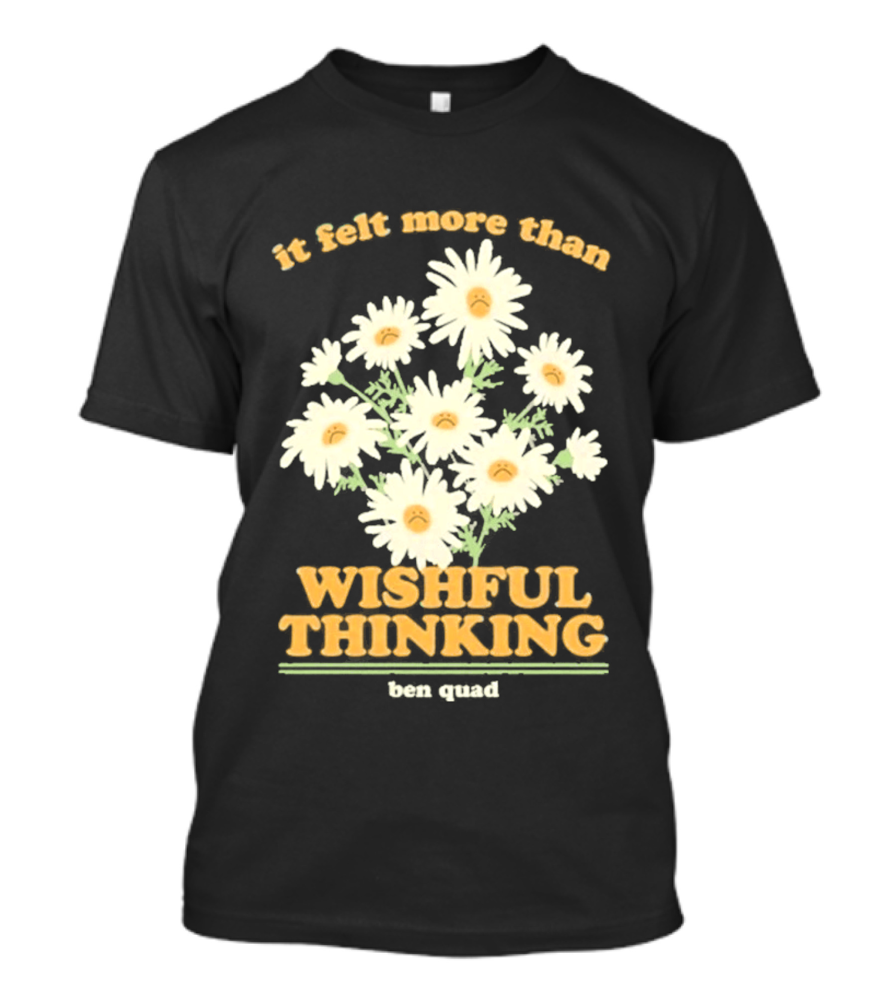 It Felt More Than Wishful Thinking Ben Quad Flower T-Shirt