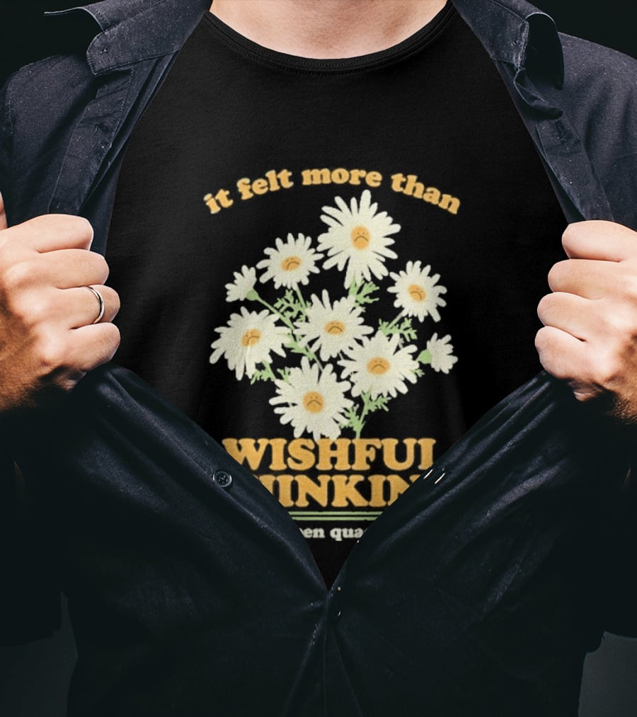 It Felt More Than Wishful Thinking Ben Quad Flower T-Shirt