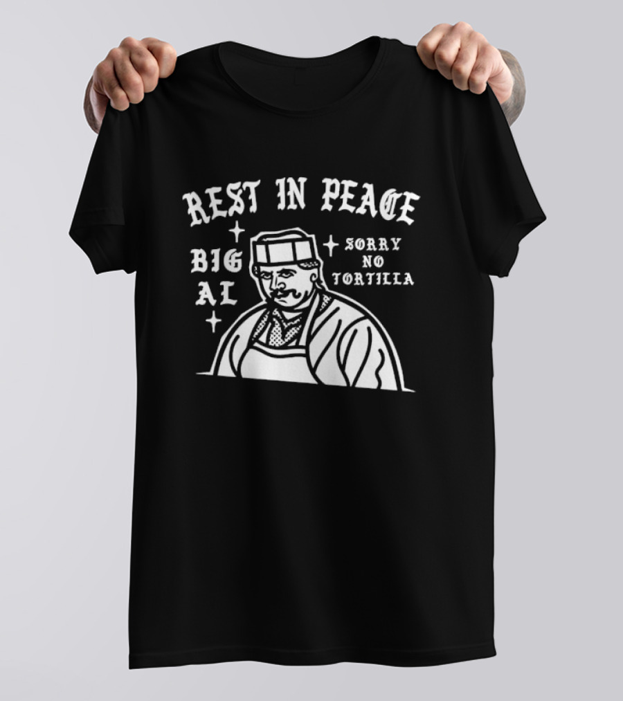 Rest In Peace Big Al Sorry No Tortilla T-Shirt