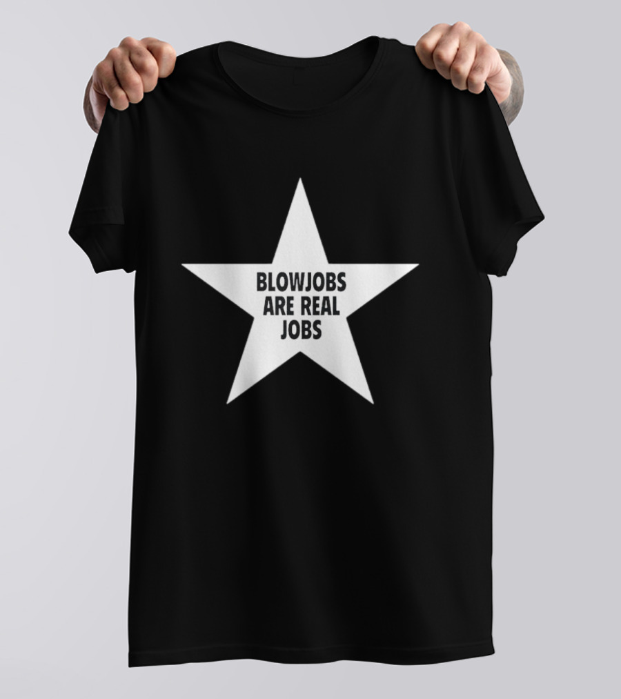 Blowjobs Are Real Jobs Star Shape T-Shirt