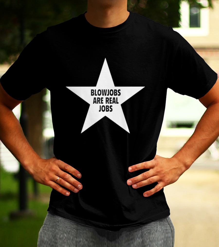 Blowjobs Are Real Jobs Star Shape T-Shirt