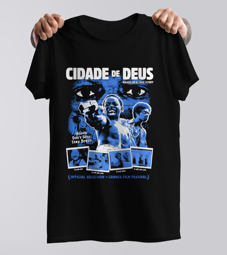 Cidade De Deus Hoods Don't Stop They Break If You Run It Will Get You If You Stay It Will Eat You Official Selection Cannes Film Festival T-Shirt