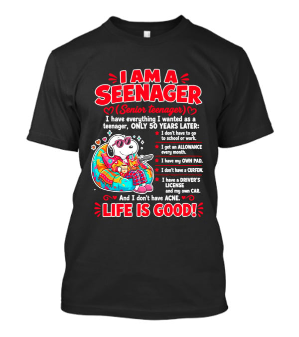 I Am A Seenager Senior Teenager Life Is Good 50 Years Later Snoopy Relaxing Pillow Allowance Own Pad No Curfew Driver's License No Acne T-Shirt