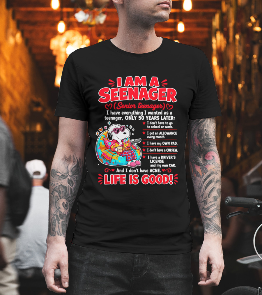 I Am A Seenager Senior Teenager Life Is Good 50 Years Later Snoopy Relaxing Pillow Allowance Own Pad No Curfew Driver's License No Acne T-Shirt