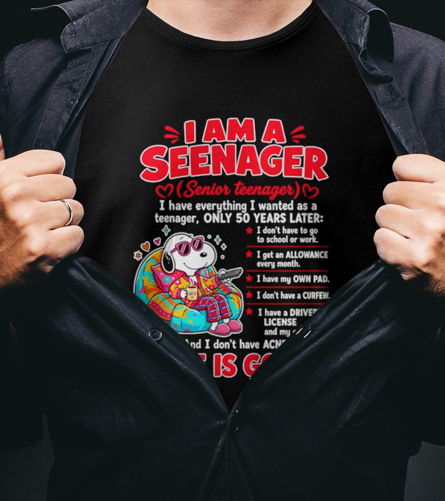 I Am A Seenager Senior Teenager Life Is Good 50 Years Later Snoopy Relaxing Pillow Allowance Own Pad No Curfew Driver's License No Acne T-Shirt