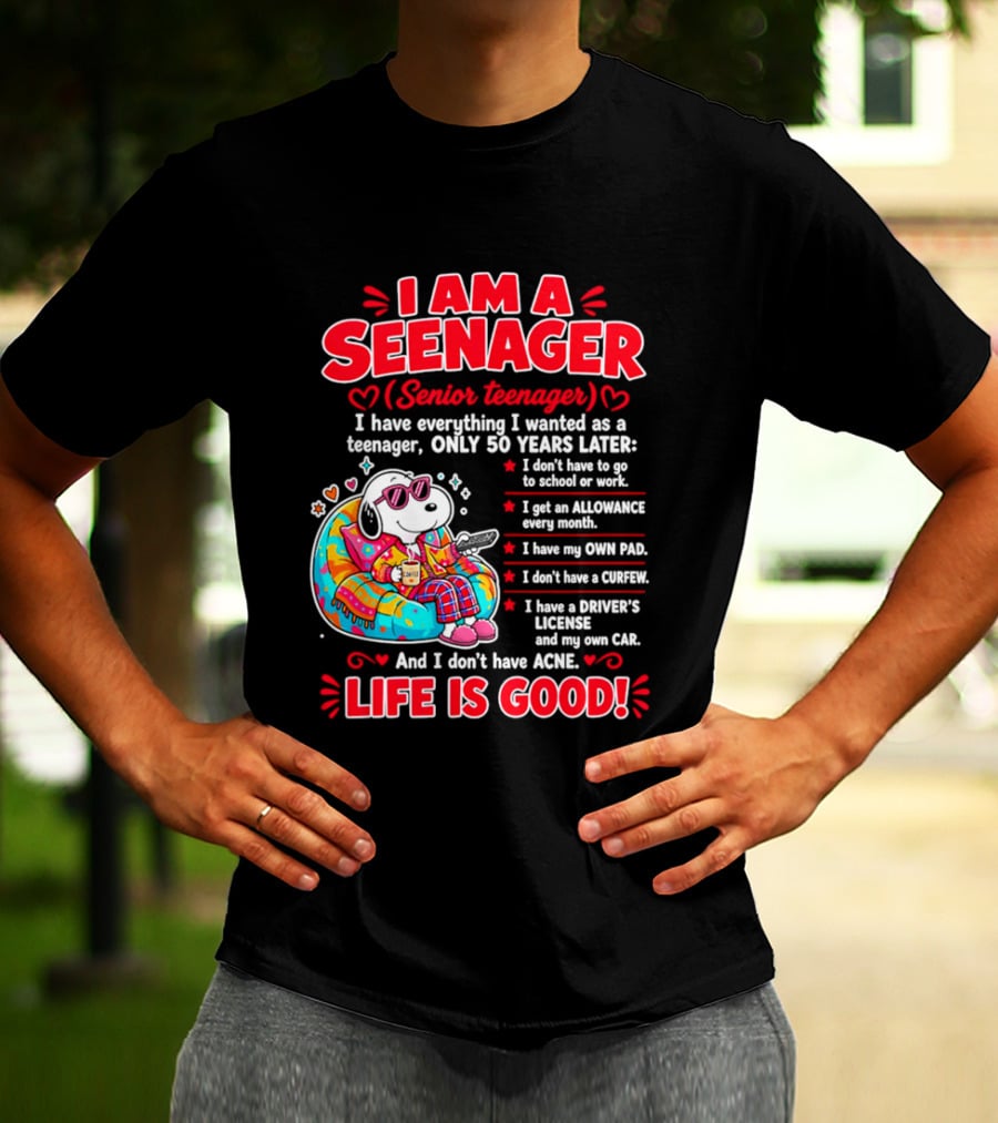 I Am A Seenager Senior Teenager Life Is Good 50 Years Later Snoopy Relaxing Pillow Allowance Own Pad No Curfew Driver's License No Acne T-Shirt