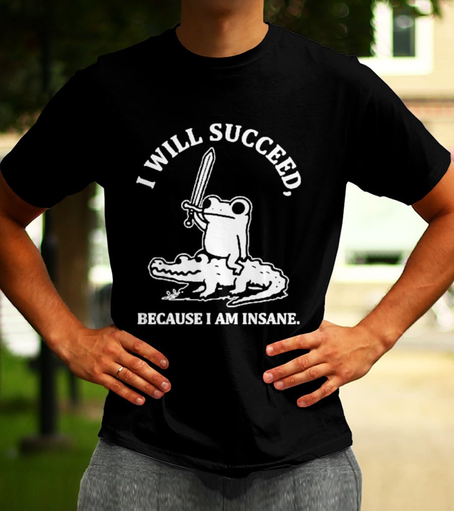 I Will Succeed Frog On Crocodile Sword Insane T-Shirt