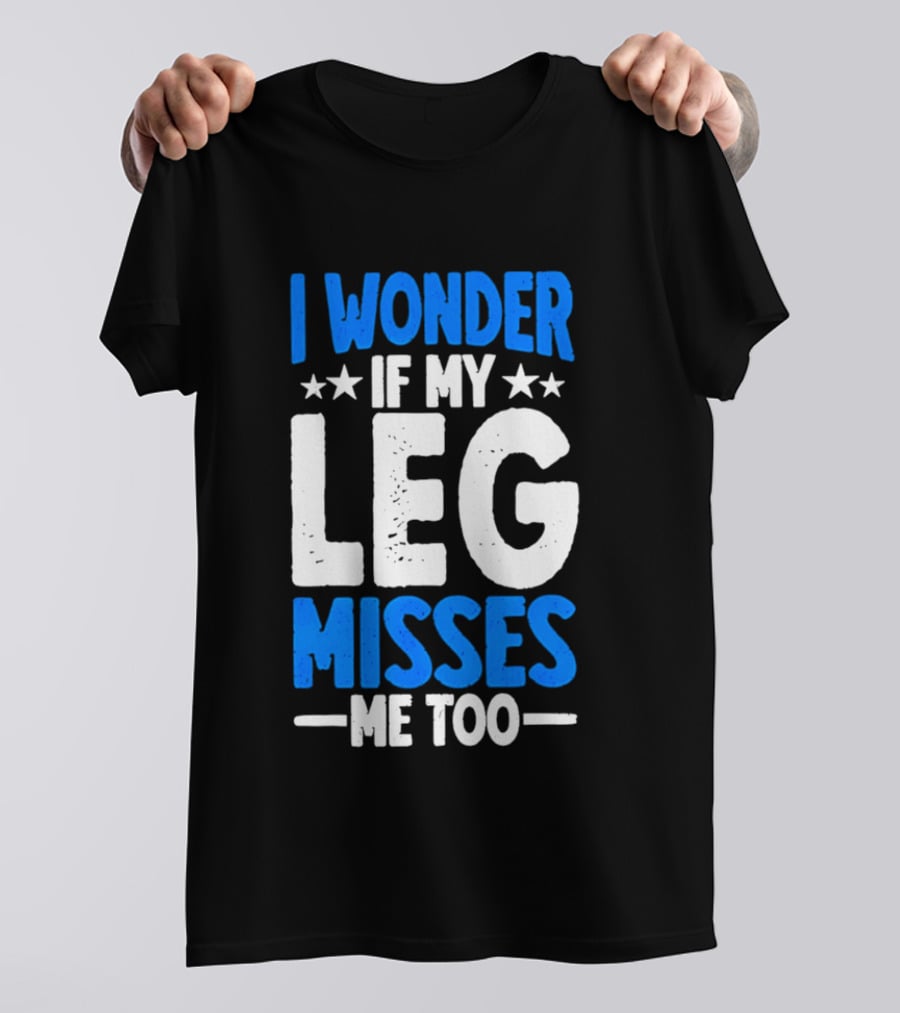 I Wonder If My Leg Misses Me Too Amputee Recovery Stars T-Shirt