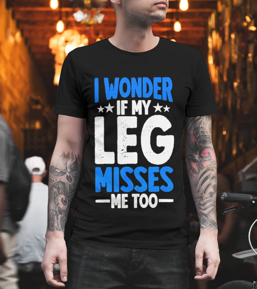 I Wonder If My Leg Misses Me Too Amputee Recovery Stars T-Shirt