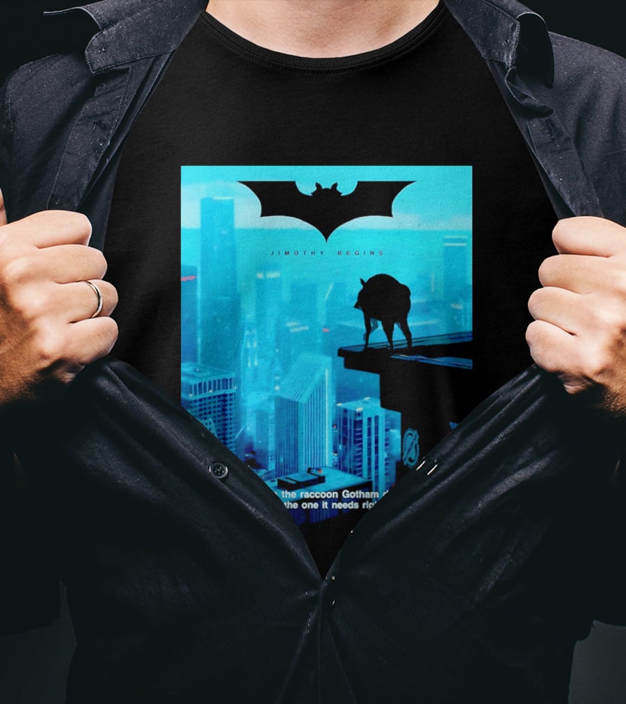 Jimothy Begins Raccoon Gotham Deserves Not Needs Right Now T-Shirt