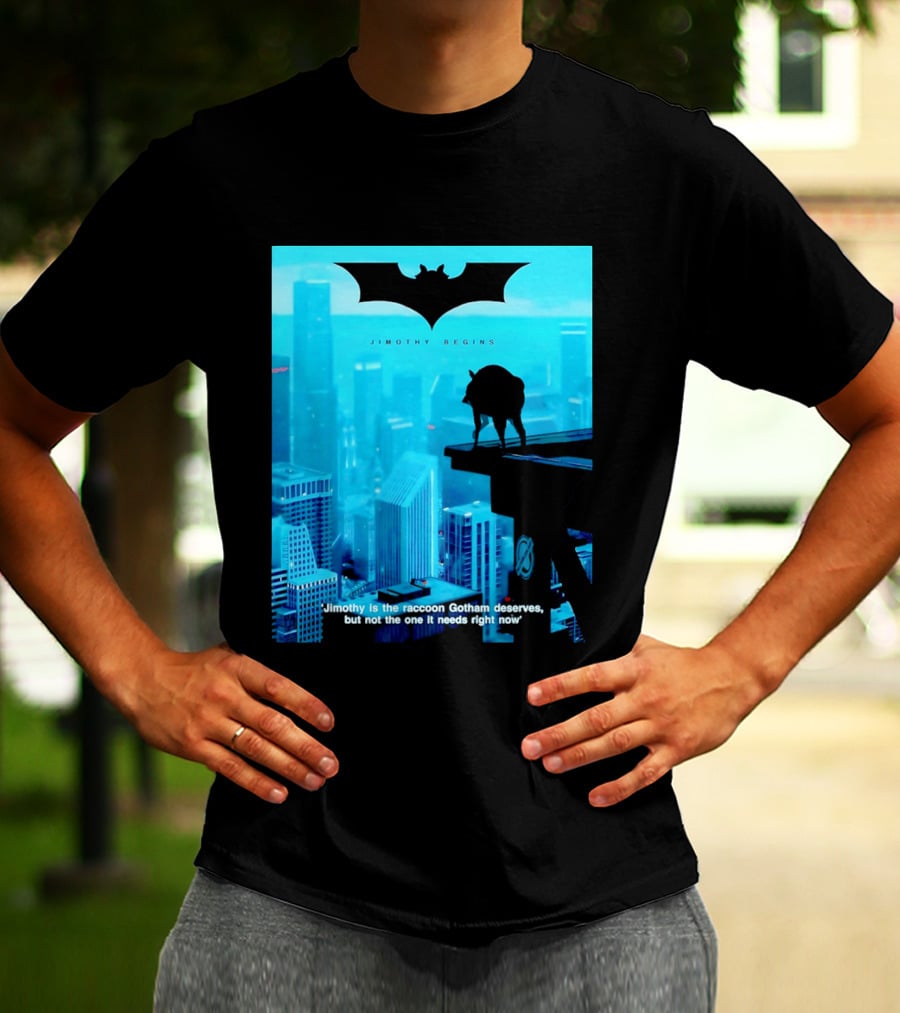 Jimothy Begins Raccoon Gotham Deserves Not Needs Right Now T-Shirt