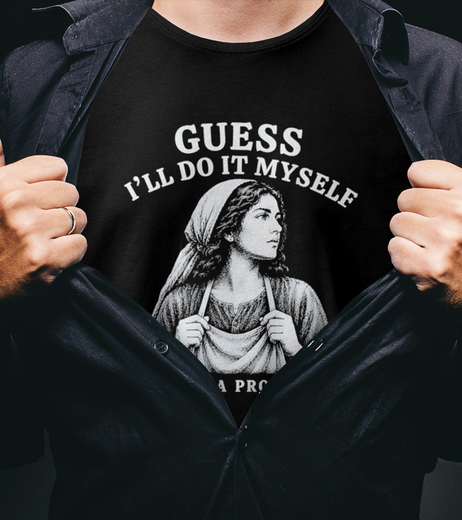 Guess I'll Do It Myself Martha Problems T-Shirt