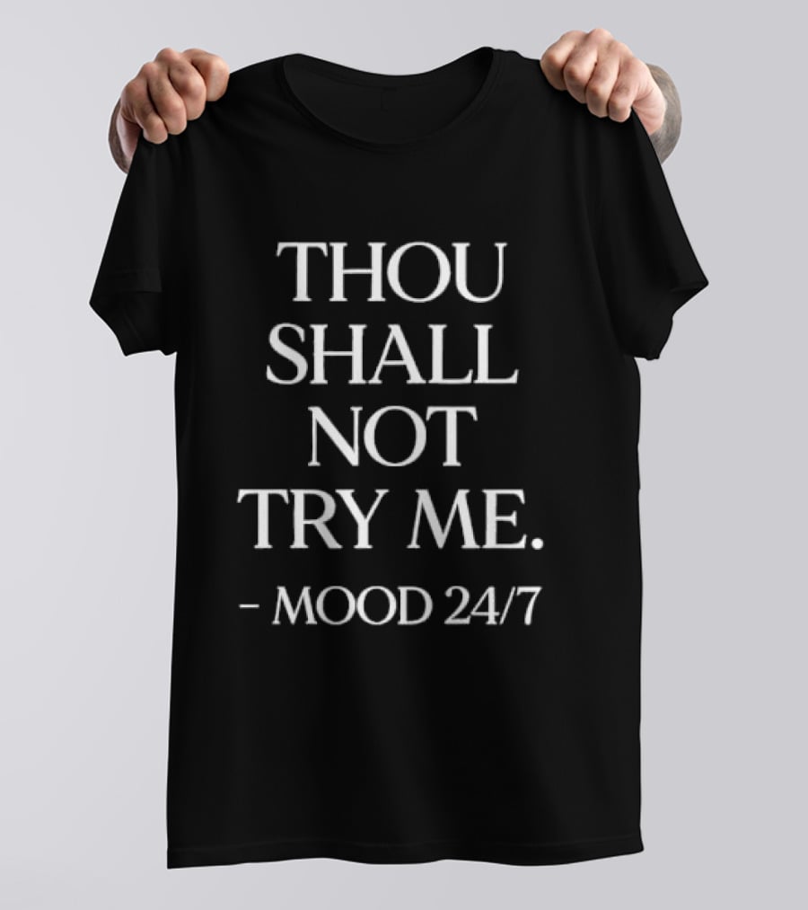 Thou Shall Not Try Me Mood 24/7 T-Shirt