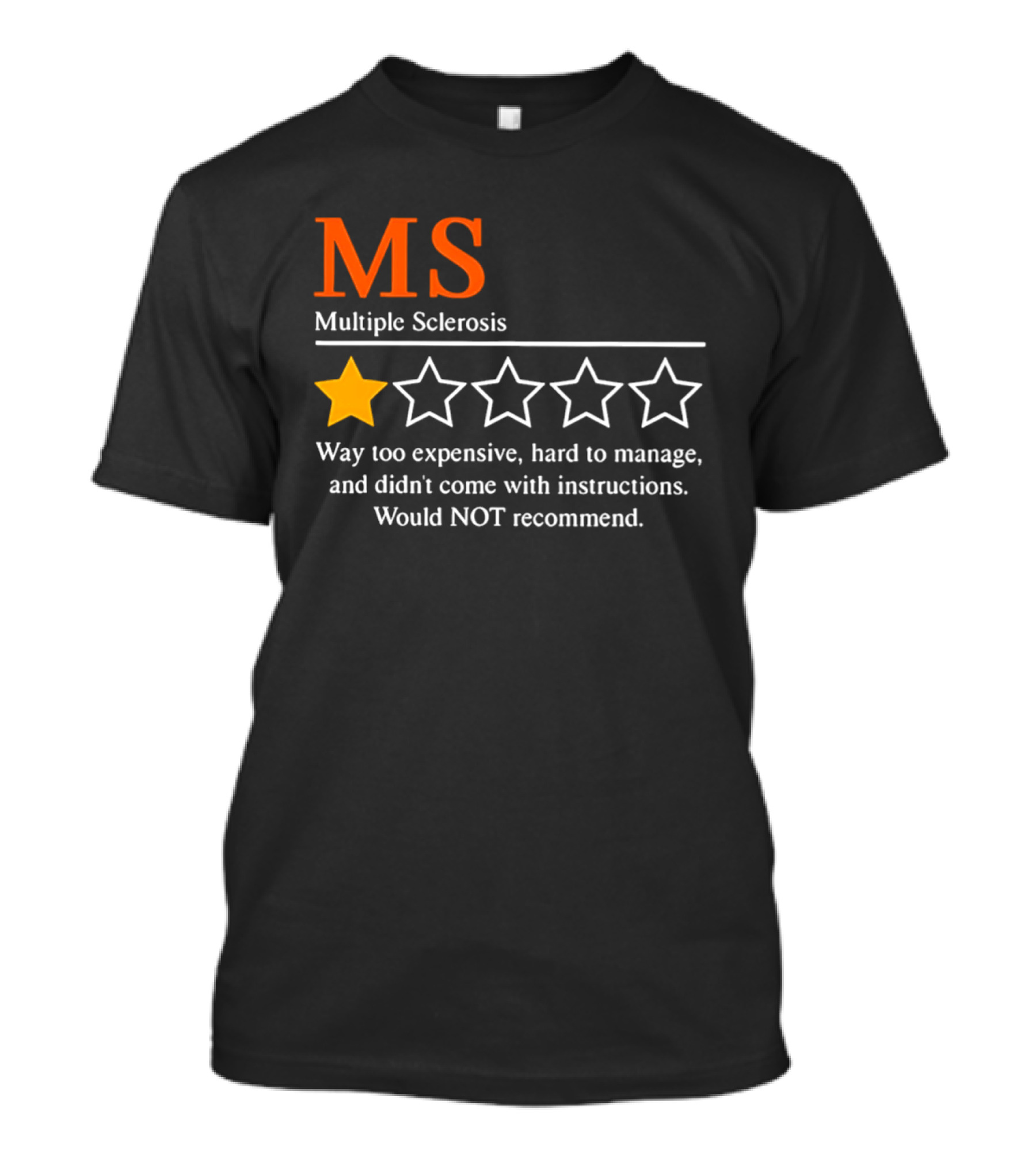 MS Multiple Sclerosis One Star Review Way Too Expensive Hard To Manage No Instructions Would NOT Recommend T-Shirt