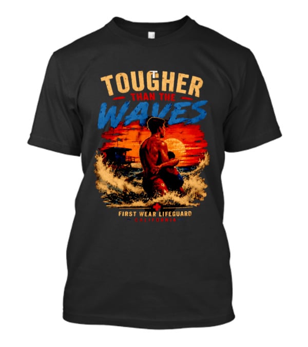 Tougher Than The Waves First Wear Lifeguard California Ocean Rescue Scene T-Shirt