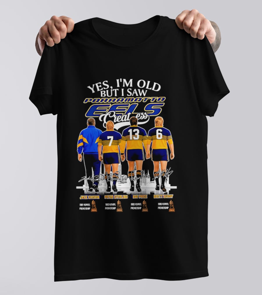 Yes I'm Old But I Saw Parramatta Eels Greatness Legends Jake Arthur Peter Sterling Brad Arthur Eric Grothe Sr T-Shirt