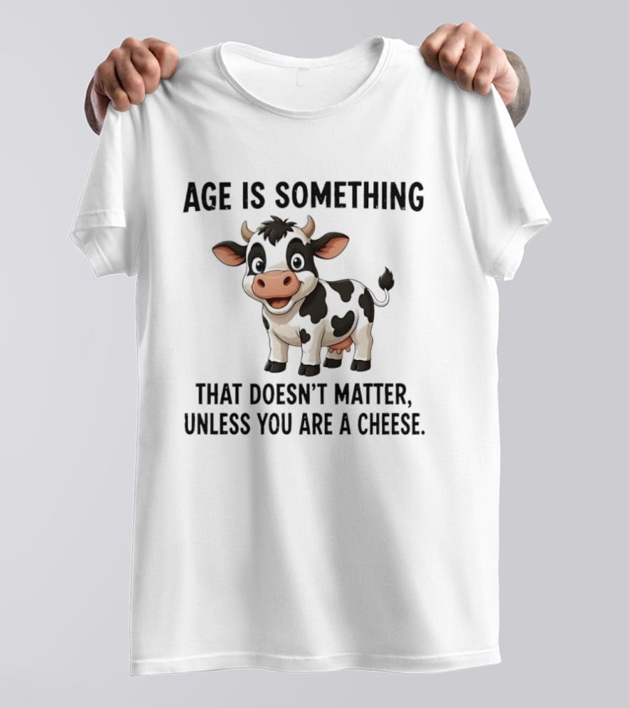 Age Is Something That Doesn't Matter Unless You Are A Cheese Cute Cow T-Shirt