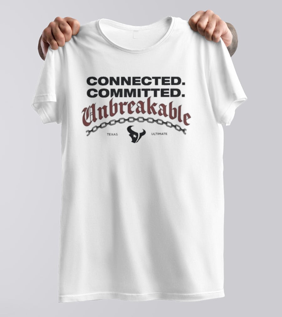 Connected Committed Unbreakable Texans Texas Houston T-Shirt