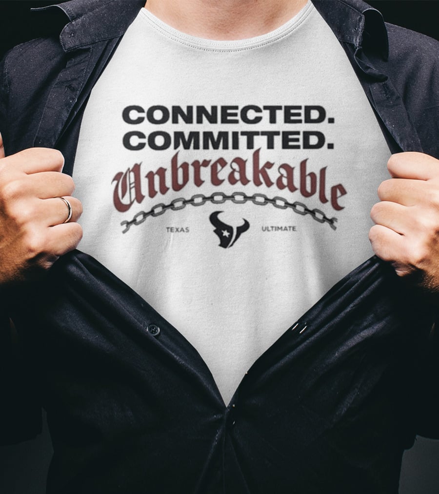 Connected Committed Unbreakable Texans Texas Houston T-Shirt
