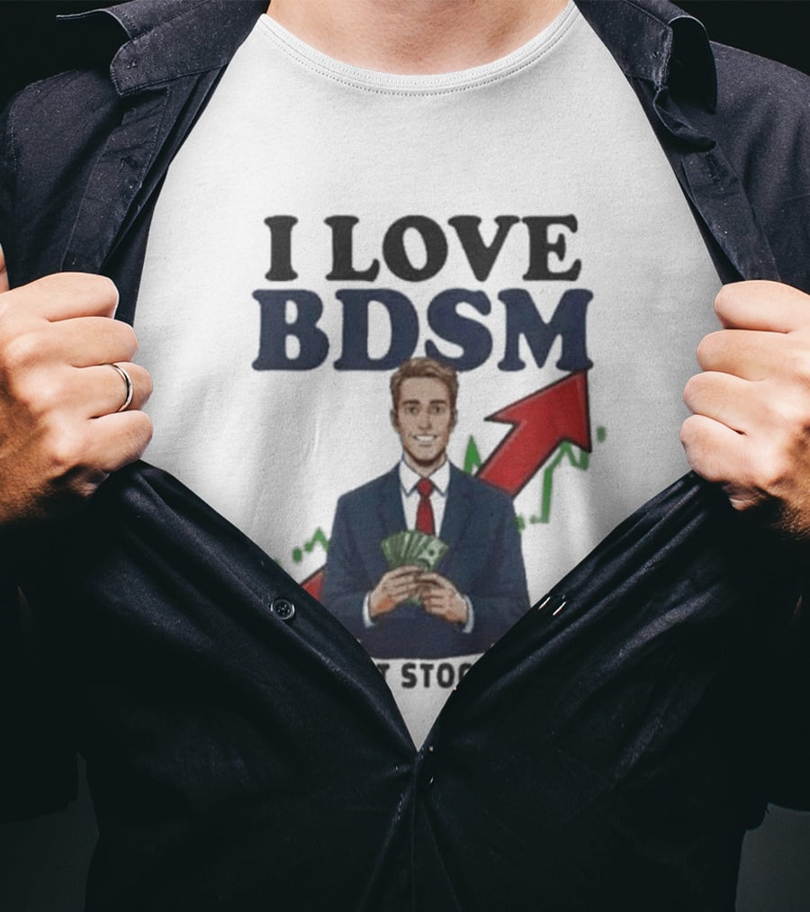 I Love BDSM Bonds Debt Stocks Margin Financial Humor Business T-Shirt